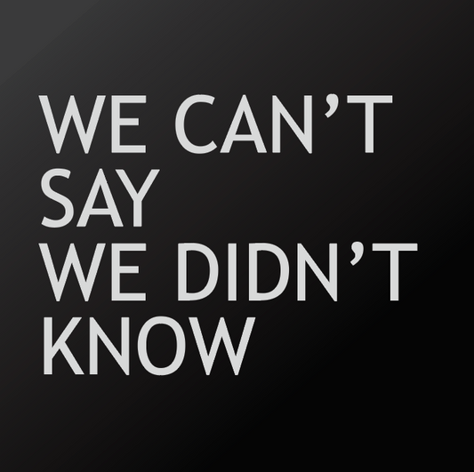 Digital Sign - We Can't Say We Didn't Know